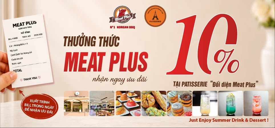 ĂN NƯỚNG MEAT PLUS – TRÁNG MIỆNG PATISSERIE, GIẢM NGAY 10%!