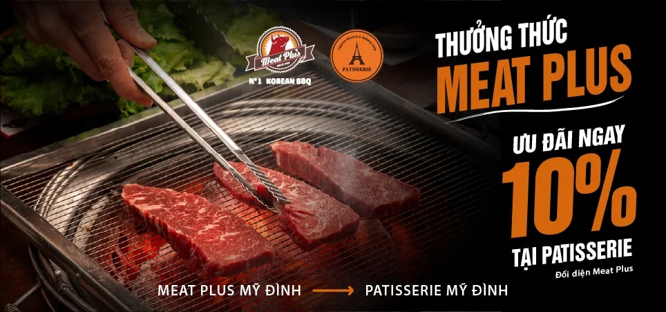ĂN NƯỚNG MEAT PLUS – TRÁNG MIỆNG PATISSERIE, GIẢM NGAY 10%!